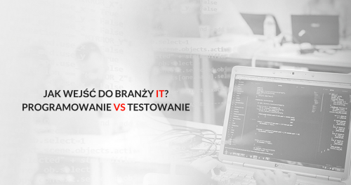 Jak wejść do branży IT? Testowanie vs Programowania vol3 Gdańsk