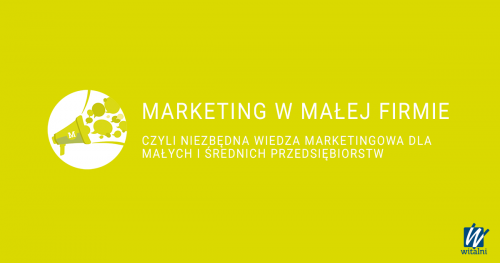 Witalni: Marketing w małej firmie - czyli niezbędna wiedza marketingowa dla małych i średnich firm