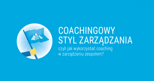 Witalni: Coachingowy Styl Zarządzania - czyli jak wykorzystać coaching w zarządzaniu zespołem?