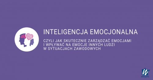 Witalni: Inteligencja Emocjonalna - czyli jak skutecznie zarządzać emocjami i wpływać na emocje innych ludzi?