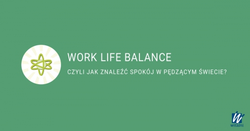 Witalni: Work Life Balance - czyli jak znaleźć równowagę w pędzącym świecie?