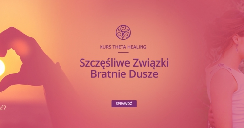 Kurs Bratnie Dusze - Szczęśliwe Związki Theta Healing