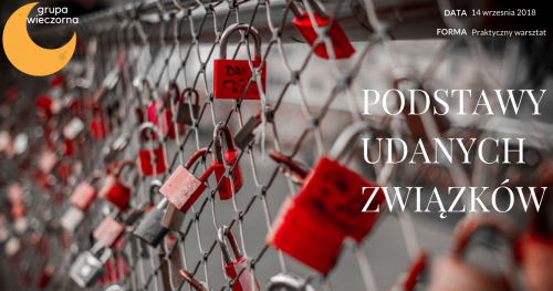 Podstawy udanych związków - Praktyczny warsztat budowania satysfakcjonujących relacji - grupa wieczorna
