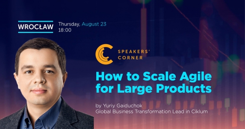 Wrocław Speakers' Corner: How to Scale Agile for Large Products