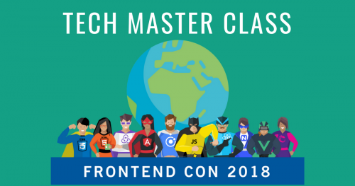 Tech Master Class @ FRONTEND CON 2018