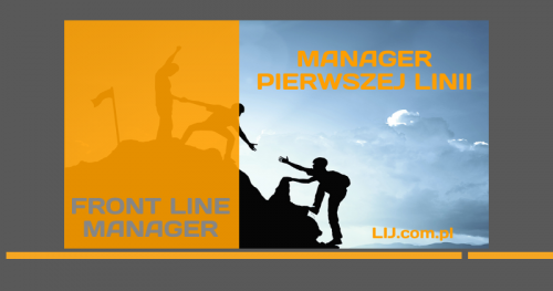 ▶ FRONT LINE MANAGER …CZYLI CO POWINIEN WIEDZIEĆ SKUTECZNY MANAGER PIERWSZEJ LINII