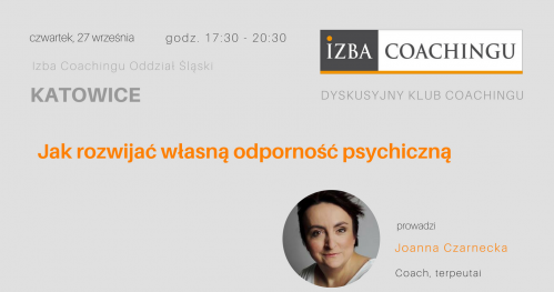 Dyskusyjny Klub Coachingu - JAK ROZWIJAĆ WŁASNĄ ODPORNOŚĆ PSYCHICZNĄ