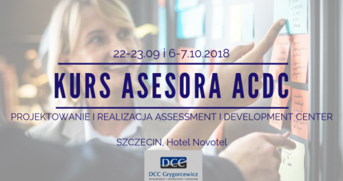 Kurs Asesora AC/DC "Projektowanie i realizacja Assessment i Development Center."