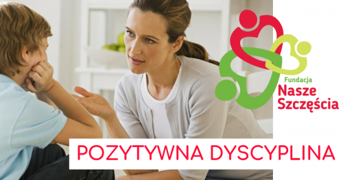 POZYTYWNA DYSCYPLINA - CZYLI JAK MĄDRZE WYCHOWYWAĆ DZIECI