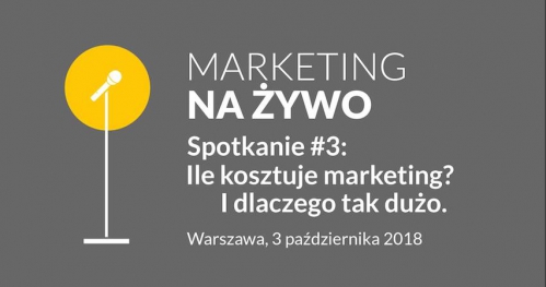 Marketing na żywo #3: Ile kosztuje marketing? I czemu tak dużo