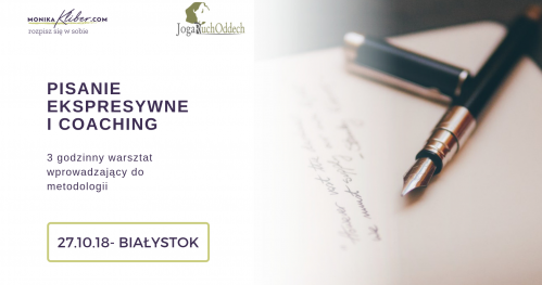 PISANIE EKSPRESYWNE I COACHING - WPROWADZENIE DO METODOLOGII. Białystok 27.10.18 r.