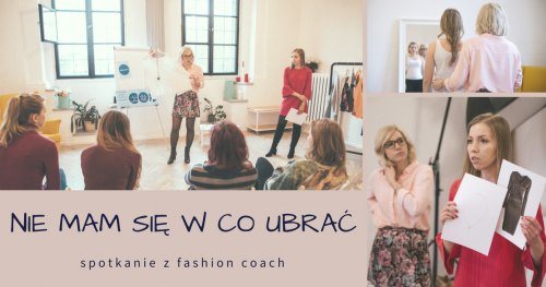 Nie mam się w co ubrać - spotkanie z fashion coach!