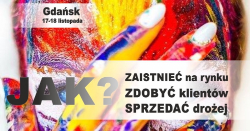GDAŃSK: Jak zaistnieć na rynku, zdobyć klienta i sprzedawać DROŻEJ!