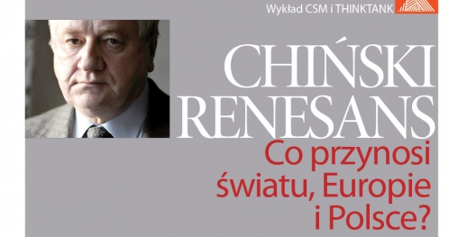 Chiński Renesans: co przynosi światu, Europie i Polsce?