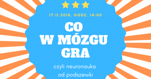 CO W MÓZGU GRA czyli neuronauka od podszewki