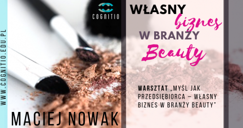 Warsztat "Myśl jak przedsiębiorca - własny biznes w branży beauty"