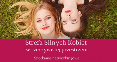 Strefa Silnych Kobiet w Rzeczywistej Przestrzeni - spotkanie networkingowe