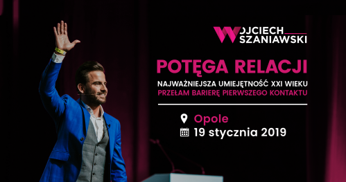 OPOLE | #potęgaRELACJI. Przełam barierę pierwszego kontaktu - szkolenie z Wojciechem Szaniawskim