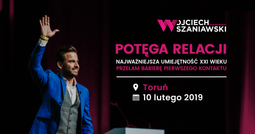TORUŃ | #potęgaRELACJI. Przełam barierę pierwszego kontaktu - szkolenie z Wojciechem Szaniawskim