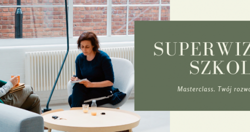 Szkolenie certyfikujące MasterClass Superwizor Szkolny - Olsztyn,25-26 maj 2019, 15-16 czerwiec 2019 (dwa zjazdy)