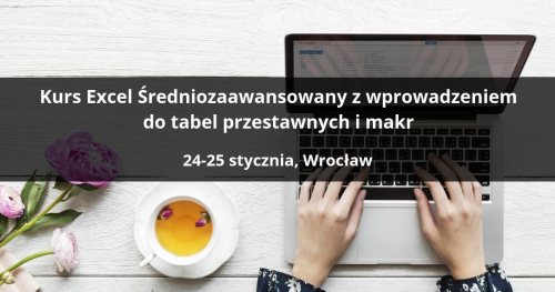 Kurs Excel Średniozaawansowany z wprowadzeniem do tabel przestawnych i makr - Wrocław