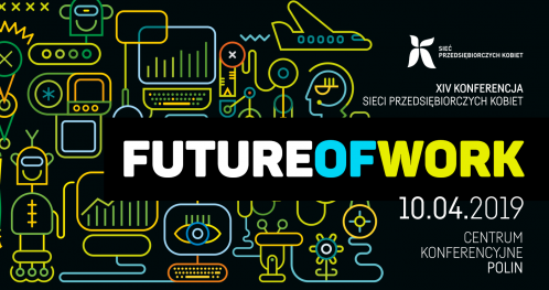 XIV Konferencja Sieci Przedsiębiorczych Kobiet "FUTURE OF WORK"