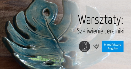 Warsztaty: Szkliwienie ceramiki z Manufakturą Angoba
