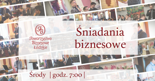 Śniadania biznesowe Towarzystwa Biznesowego Łódzkiego - marzec