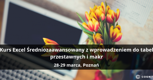 Kurs Excel Średniozaawansowany z wprowadzeniem do tabel przestawnych i makr - Poznań