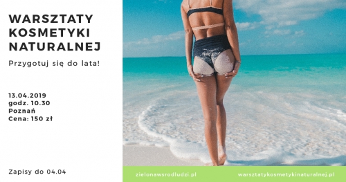 WARSZTATY KOSMETYKI NATURALNEJ - Przygotuj się do lata