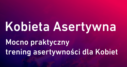 Kobieta Asertywna. Mocno praktyczny trening asertywności dla Kobiet
