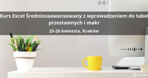 Kurs Excel Średniozaawansowany z wprowadzeniem do tabel przestawnych i makr - Kraków