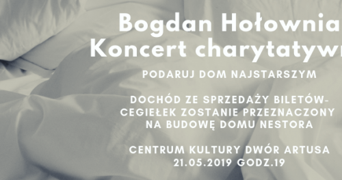 PODARUJ DOM NAJSTARSZYM - KONCERT CHARYTATYWNY - BOGDAN HOŁOWNIA