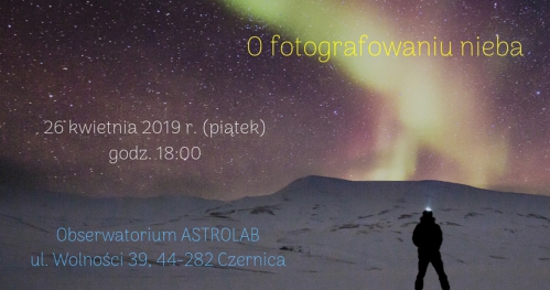 ASTROHUNTERS - Rodzinne spotkania z astronomią 26.04.2019 r. O fotografowaniu nieba - godzina 18:00