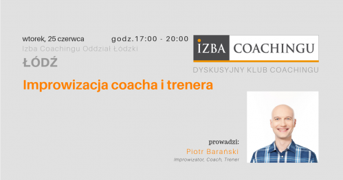 Improwizacja coacha i trenera - Dyskusyjny Klub Coachingu / Łódź