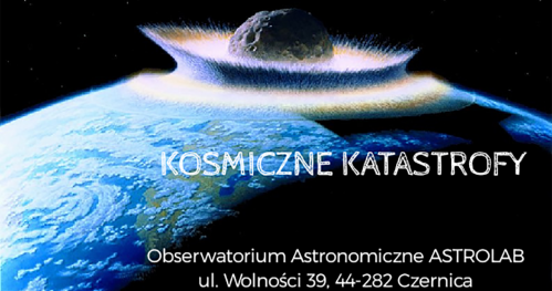 ASTROHUNTERS - Rodzinne spotkania z astronomią - Kosmiczne katastrofy - 10.05.2019 godzina 18:00