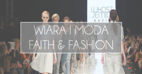 Wiara i moda || Faith & Fashion