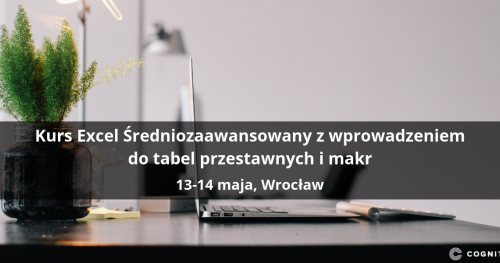 Kurs Excel Średniozaawansowany z wprowadzeniem do tabel przestawnych i makr - Wrocław