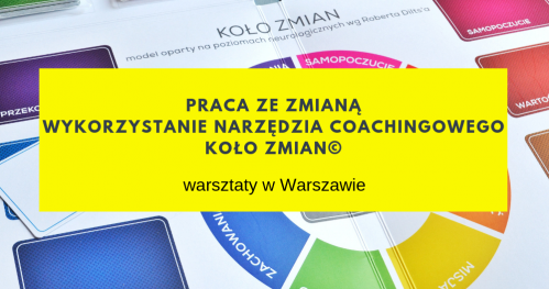 PRACA ZE ZMIANĄ / WYKORZYSTANIE NARZĘDZIA COACHINGOWEGO KOŁO ZMIAN©