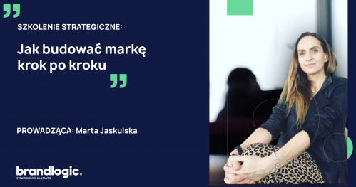 MARKA I  STRATEGIA. SZKOLENIE "JAK BUDOWAĆ MARKĘ KROK PO KROKU"