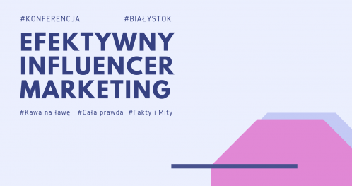 Konferencja Efektywny Influencer Marketing #Białystok