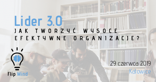 Lider 3.0 - jak tworzyć wysoce efektywne organizacje?