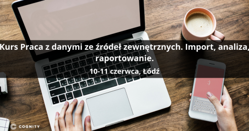 Kurs Praca z danymi ze źródeł zewnętrznych. Import, analiza, raportowanie. - Łódź
