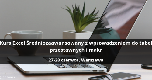Kurs Excel Średniozaawansowany z wprowadzeniem do tabel przestawnych i makr - Warszawa