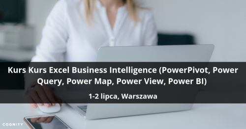 Kurs Excel Business Intelligence (PowerPivot, Power Query, Power Map, Power View, Power BI) - Warszawa