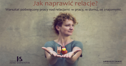 Jak naprawić relacje? Warsztat poświęcony pracy nad relacjami: w pracy, w domu, ze znajomymi