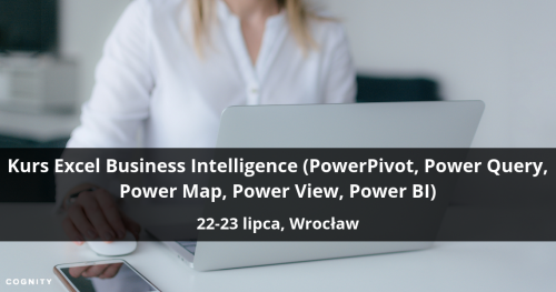 Kurs Excel Business Intelligence (PowerPivot, Power Query, Power Map, Power View, Power BI) - Wrocław