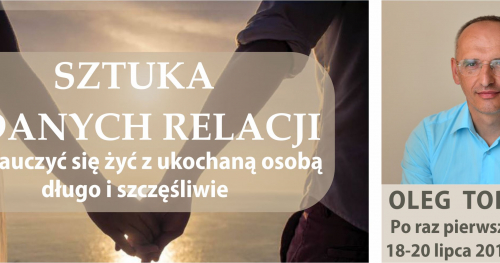 Seminarium Olega Torsunova "SZTUKA UDANYCH RELACJI - JAK ŻYĆ Z UKOCHANĄ OSOBĄ DŁUGO I SZCZĘŚLIWIE"