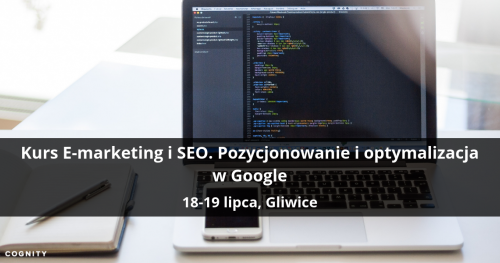 Kurs E-marketing i SEO. Pozycjonowanie i optymalizacja w Google - Gliwice