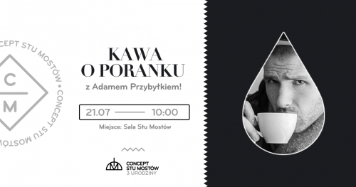 3. Urodziny Conceptu Stu Mostów | Kawa o poranku z Adamem Przybyłkiem!